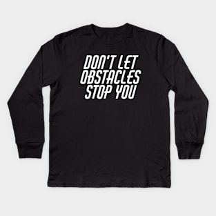 Don't Let Obstacles Stop You Kids Long Sleeve T-Shirt